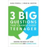 3 Big Questions That Change Every Teenager: Making the Most of Your Conversations and Connections - Kara Powell