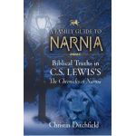 A Family Guide to Narnia: Biblical Truths in C.S. Lewis's the Chronicles of Narnia - Christin Ditchfield