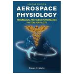 Aerospace Physiology (Second Edition): Aeromedical and Human Performance Factors for Pilots - Steven C. Martin