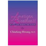 American Sweetheart: Still Not Making the Team - Chiufang Hwang