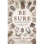 Be Sure: Wayward Children, Books 1-3 - Seanan Mcguire