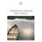 Christian Prayer for Today - Martha L. Moore-keish