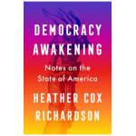 Democracy Awakening: Notes on the State of America - Heather Cox Richardson