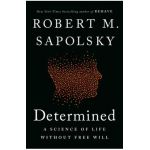 Determined: A Science of Life Without Free Will - Robert M. Sapolsky