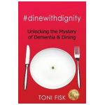 #dinewithdignity: Unlocking the Mystery of Dementia & Dining - Toni Fisk