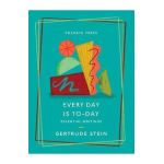 Every Day Is To-Day: Essential Writings - Gertrude Stein