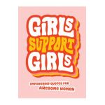 Girls Support Girls: Empowering Quotes for Awesome Women - Summersdale Publishers