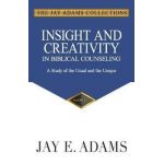 Insight and Creativity in Biblical Counseling: A Study of the Usual and the Unique - Jay E. Adams
