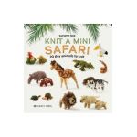 Knit a Mini Safari: 20 Tiny Animals to Knit - Sachiyo Ishii