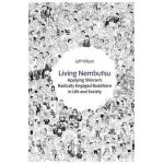 Living Nembutsu: Applying Shinran's Radically Engaged Buddhism in Life and Society - Jeff Wilson