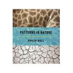 Patterns in Nature: Why the Natural World Looks the Way It Does - Philip Ball