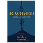 Ragged: Spiritual Disciplines for the Spiritually Exhausted - Gretchen Ronnevik