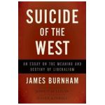Suicide of the West: An Essay on the Meaning and Destiny of Liberalism - James Burnham