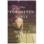 The Forgotten Girls: A Memoir of Friendship and Lost Promise in Rural America - Monica Potts