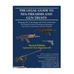 The Legal Guide to NFA Firearms and Gun Trusts: Keeping Safe at the Range and in the Courtroom: The Definitive Guide to Forming and Operating a Gun Tr - Sean P. Healy