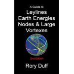 A guide to Leylines, Earth Energy lines, Nodes & Large Vortexes - Rory Duff