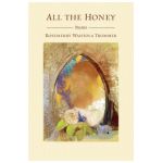 All the Honey - Rosemerry Wahtola Trommer