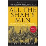 All the Shah's Men: An American Coup and the Roots of Middle East Terror - Stephen Kinzer