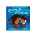 Autumn Peltier, Water Warrior - Carole Lindstrom