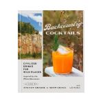 Backcountry Cocktails: Civilized Drinks for Wild Places - Steven Grasse
