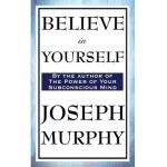 Believe in Yourself - Joseph Murphy