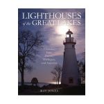 Lighthouses of the Great Lakes: Ontario, Erie, Huron, Michigan, and Superior - Ray Jones