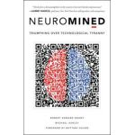 Neuromined: Triumphing Over Technological Tyranny - Robert Edward Grant