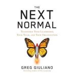 The Next Normal: Transform Your Leadership, Your Team, and Your Organization - Greg Giuliano