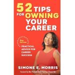 52 Tips for Owning Your Career: Practical Advice for Career Success (2nd edition) - Simone E. Morris