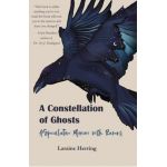 A Constellation of Ghosts: A Speculative Memoir with Ravens - Laraine Herring