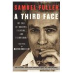 A Third Face: My Tale of Writing, Fighting, and Filmmaking - Samuel Fuller