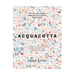Acquacotta 2/E: Recipes and Stories from Tuscany's Secret Silver Coast - Emiko Davies