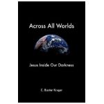 Across All Worlds - C. Baxter Kruger