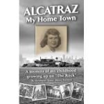 Alcatraz: My Home Town: A memoir of my childhood growing up on The Rock - Haroldene Freeman