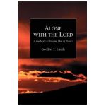 Alone with the Lord: A Guide to a Personal Day of Prayer - Gordon T. Smith
