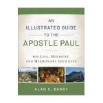 An Illustrated Guide to the Apostle Paul: His Life, Ministry, and Missionary Journeys - Alan S. Bandy