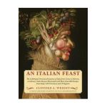 An Italian Feast: The Celebrated Provincial Cuisines of Italy from Como to Palermo, a Culinary Vade Mecum Illustrated with More Than 800 - Clifford A. Wright