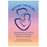 Beyond the Blues: Understanding and Treating Prenatal and Postpartum Depression & Anxiety (2019) - Shoshana Bennett Phd