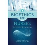 Bioethics for Nurses: A Christian Moral Vision - Alisha N. Mack