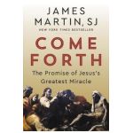 Come Forth: The Promise of Jesus's Greatest Miracle - James Martin