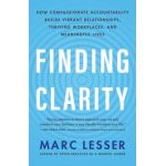 Finding Clarity: How Compassionate Accountability Builds Vibrant Relationships, Thriving Workplaces, and Meaningful Lives - Marc Lesser