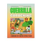 Get Guerrilla Gardening: A Handbook for Planting in Public Places - Ellen Miles