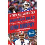 If These Walls Could Talk: Buffalo Bills: Stories from the Buffalo Bills Sideline, Locker Room, and Press Box - John Murphy