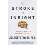 My Stroke of Insight: A Brain Scientist's Personal Journey - Jill Bolte Taylor