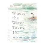 Where the Water Takes Us - Alan Barillaro