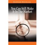 You Can Still Make It In The Market by Nicolas Darvas (the author of How I Made $2,000,000 In The Stock Market) - Nicolas Darvas