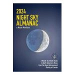 2024 Night Sky Almanac: A Month-By-Month Guide to North America's Skies from the Royal Astronomical Society of Canada - Nicole Mortillaro