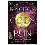 A Kingdom of Gods and Ruin - Caroline Peckham