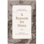 A Ransom for Many: Mark 10:45 as a Key to the Gospel - John J. R. Lee