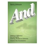 AND....Volume One: Foundations: Making a Difference by Levereging Polarity, Paradox, or Dilemma - Barry Johnson